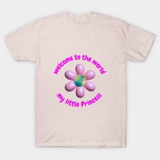 welcome to the world my little princess T-Shirt